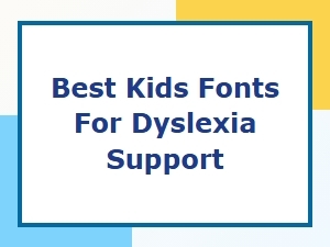 Best Kids Fonts for Dyslexia Support