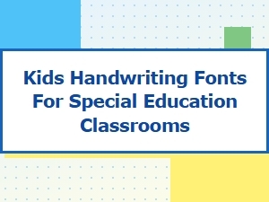 Handwriting Fonts for Special Education Classrooms