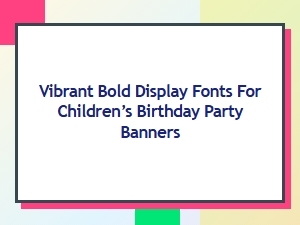 Vibrant Bold Fonts for Kids’ Birthday Banners
