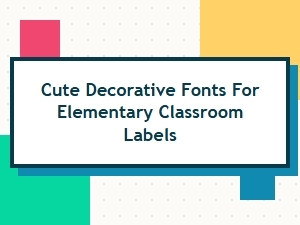 Cute Decorative Fonts for Elementary Classroom Labels