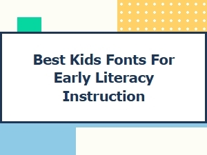 Best Kids Fonts for Early Literacy Instruction
