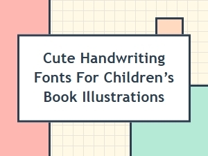 Playful Handwriting Fonts for Children’s Book Illustrations