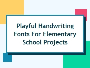 Playful Handwriting Fonts for Elementary School Projects